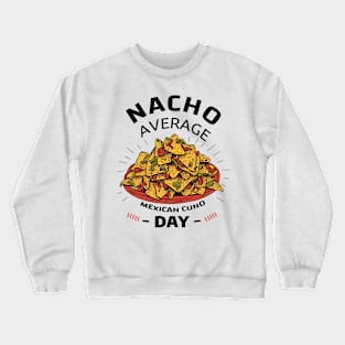 Nacho Average Day Crewneck Sweatshirt